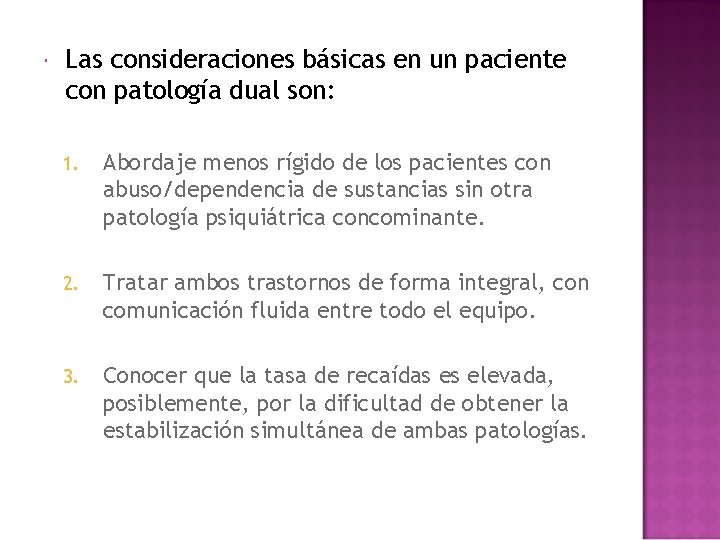 Las consideraciones básicas en un paciente con patología dual son: 1. Abordaje menos Las consideraciones básicas en un paciente con patología dual son: 1. Abordaje menos