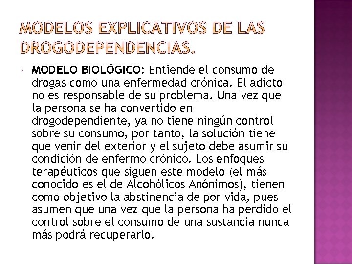 MODELO BIOLÓGICO: Entiende el consumo de drogas como una enfermedad crónica. El adicto MODELO BIOLÓGICO: Entiende el consumo de drogas como una enfermedad crónica. El adicto