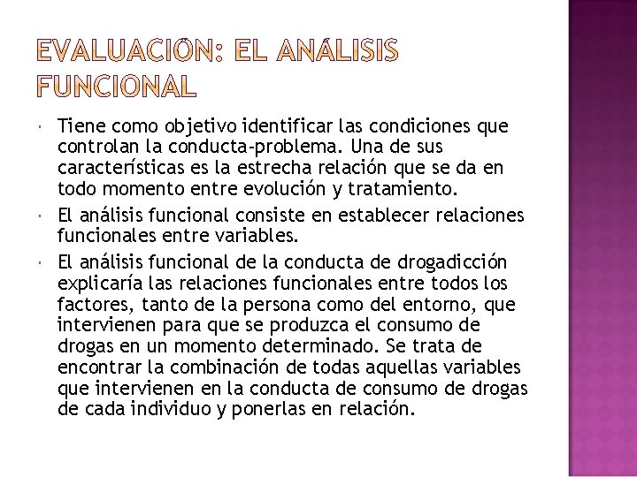 Tiene como objetivo identificar las condiciones que controlan la conducta-problema. Una de sus Tiene como objetivo identificar las condiciones que controlan la conducta-problema. Una de sus