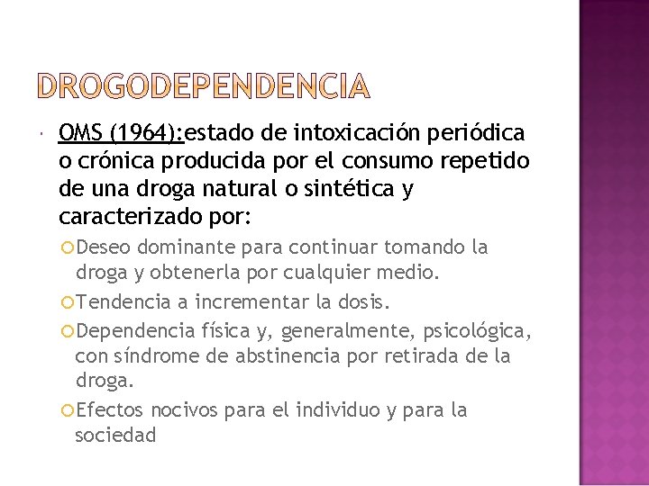 OMS (1964): estado de intoxicación periódica o crónica producida por el consumo repetido OMS (1964): estado de intoxicación periódica o crónica producida por el consumo repetido