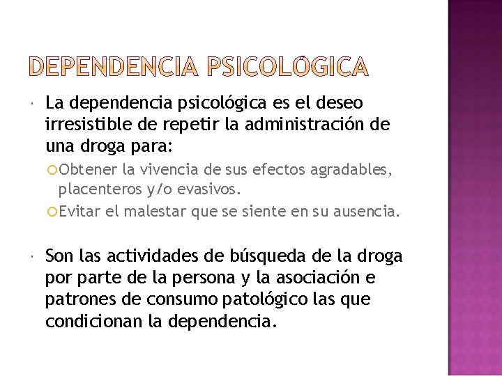 La dependencia psicológica es el deseo irresistible de repetir la administración de una La dependencia psicológica es el deseo irresistible de repetir la administración de una