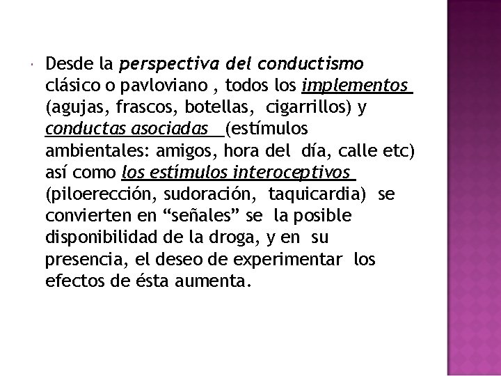 Desde la perspectiva del conductismo clásico o pavloviano , todos los implementos (agujas, Desde la perspectiva del conductismo clásico o pavloviano , todos los implementos (agujas,