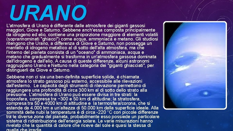 URANO L'atmosfera di Urano è differente dalle atmosfere dei giganti gassosi maggiori, Giove e