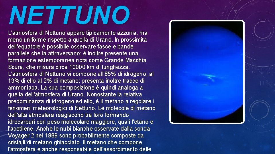 NETTUNO L'atmosfera di Nettuno appare tipicamente azzurra, ma meno uniforme rispetto a quella di
