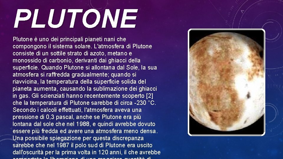 PLUTONE Plutone è uno dei principali pianeti nani che compongono il sistema solare. L'atmosfera