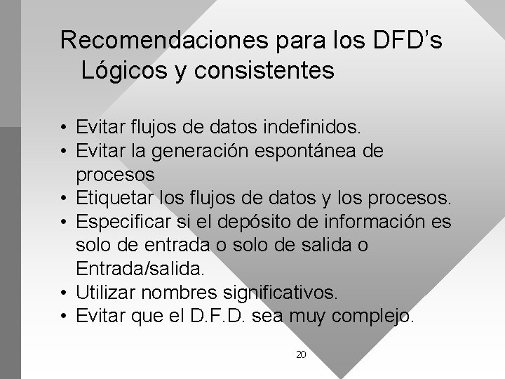 Recomendaciones para los DFD’s Lógicos y consistentes • Evitar flujos de datos indefinidos. •