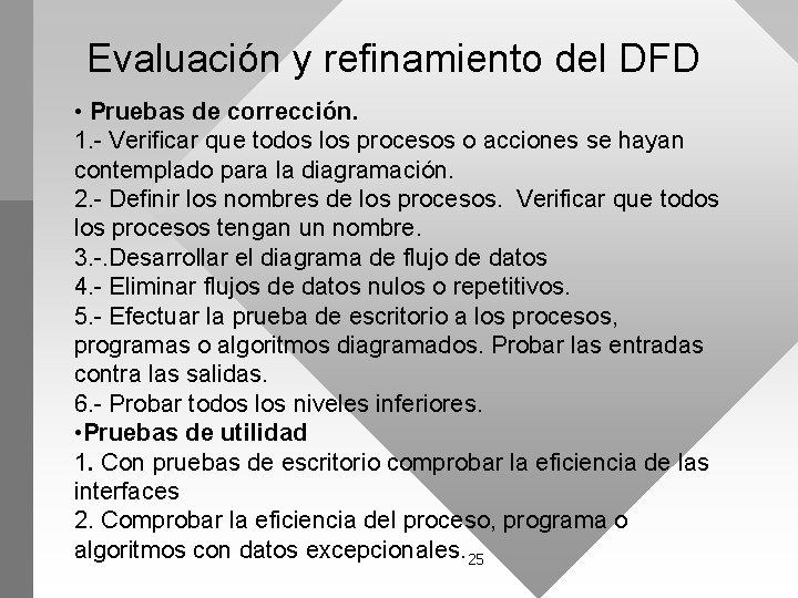 Evaluación y refinamiento del DFD • Pruebas de corrección. 1. - Verificar que todos