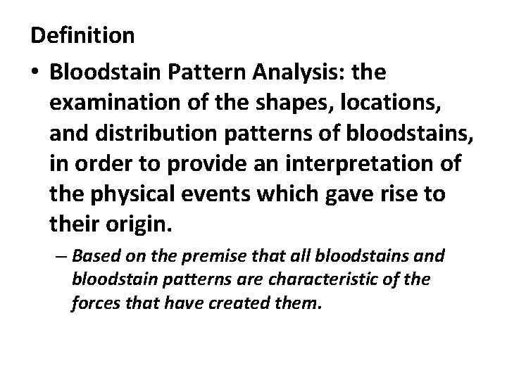 Definition • Bloodstain Pattern Analysis: the examination of the shapes, locations, and distribution patterns