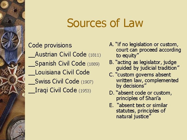Sources of Law Code provisions __Austrian Civil Code (1811) __Spanish Civil Code (1889) __Louisiana