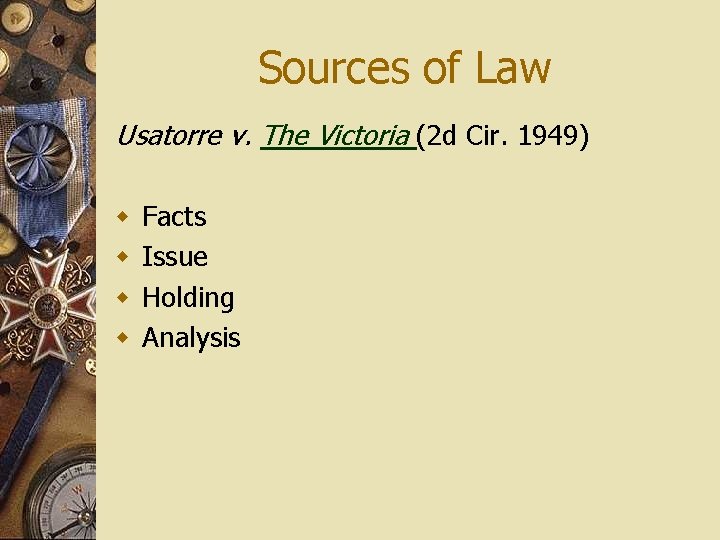 Sources of Law Usatorre v. The Victoria (2 d Cir. 1949) w w Facts