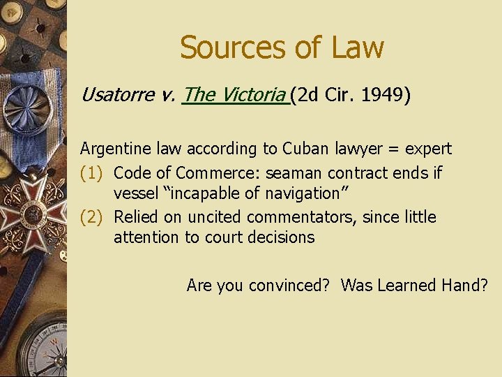 Sources of Law Usatorre v. The Victoria (2 d Cir. 1949) Argentine law according