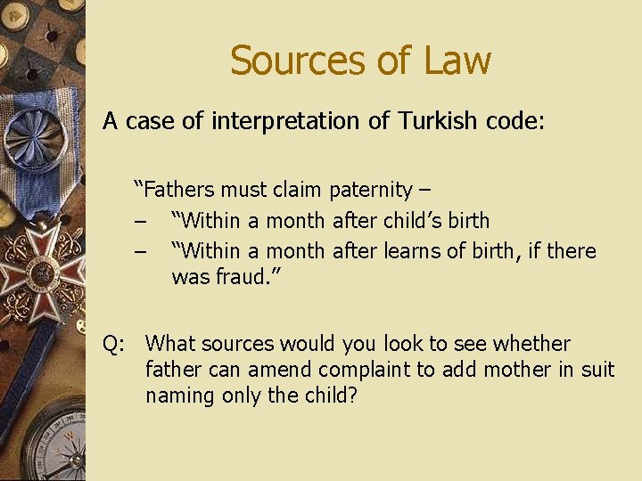 Sources of Law A case of interpretation of Turkish code: “Fathers must claim paternity