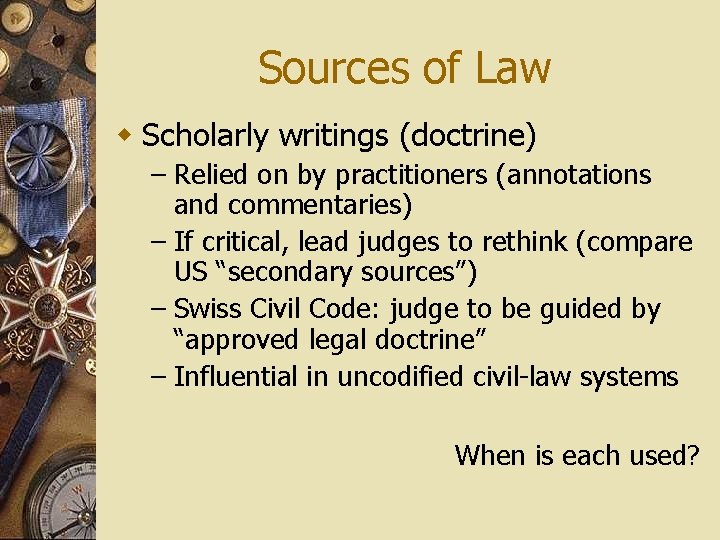 Sources of Law w Scholarly writings (doctrine) – Relied on by practitioners (annotations and