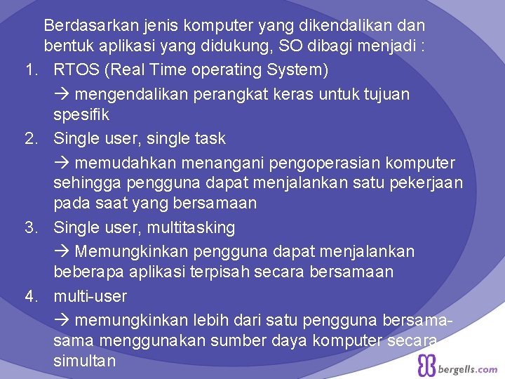 Berdasarkan jenis komputer yang dikendalikan dan bentuk aplikasi yang didukung, SO dibagi menjadi :