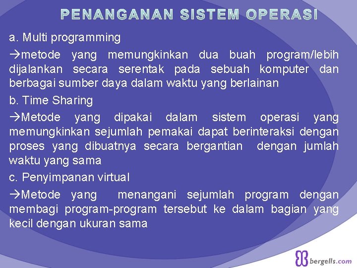 a. Multi programming metode yang memungkinkan dua buah program/lebih dijalankan secara serentak pada sebuah