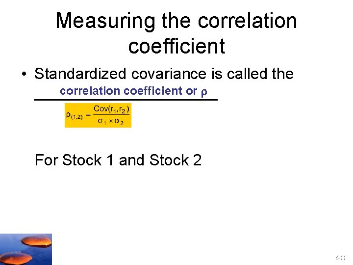 Measuring the correlation coefficient • Standardized covariance is called the correlation coefficient or ___________