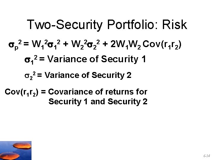 Two-Security Portfolio: Risk p 2 = W 12 12 + W 22 22 +