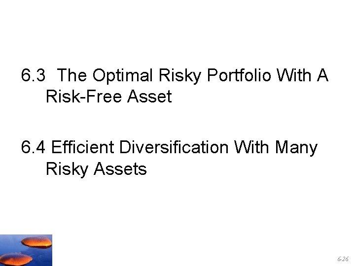 6. 3 The Optimal Risky Portfolio With A Risk-Free Asset 6. 4 Efficient Diversification