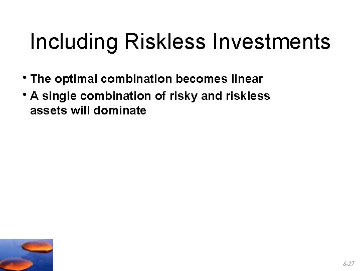 Including Riskless Investments • The optimal combination becomes linear • A single combination of