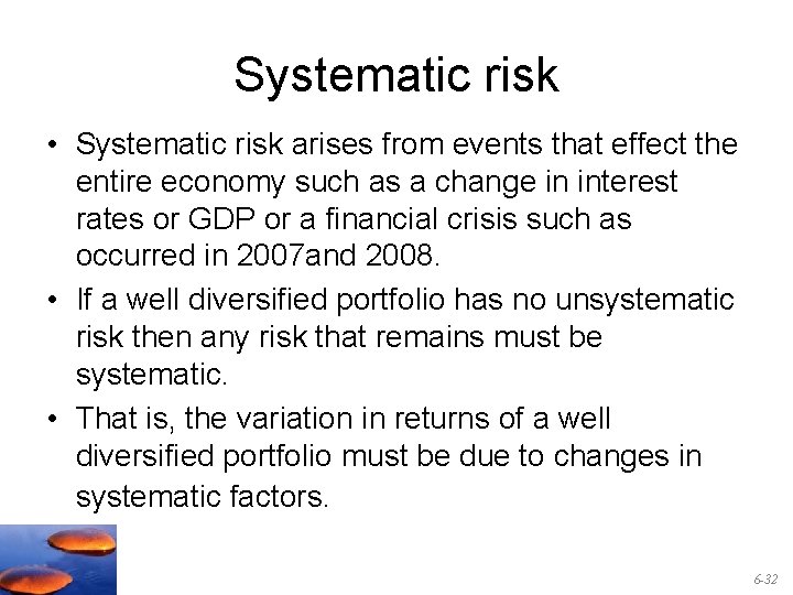 Systematic risk • Systematic risk arises from events that effect the entire economy such