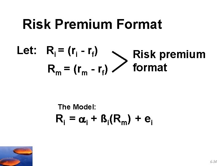 Risk Premium Format Let: Ri = (ri - rf) Rm = (rm - rf)
