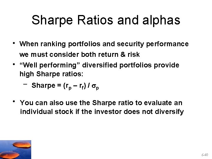 Sharpe Ratios and alphas • When ranking portfolios and security performance we must consider