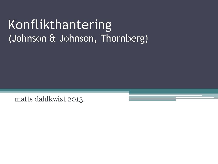 Konflikthantering (Johnson & Johnson, Thornberg) matts dahlkwist 2013 