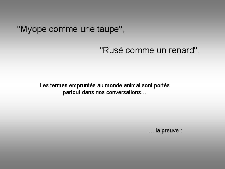 "Myope comme une taupe", "Rusé comme un renard". Les termes empruntés au monde animal "Myope comme une taupe", "Rusé comme un renard". Les termes empruntés au monde animal