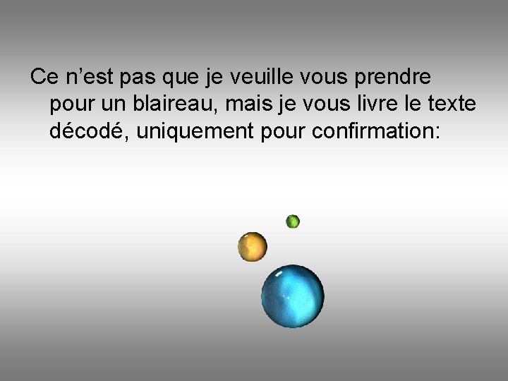 Ce n’est pas que je veuille vous prendre pour un blaireau, mais je vous Ce n’est pas que je veuille vous prendre pour un blaireau, mais je vous