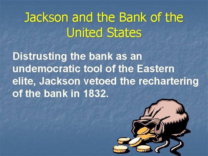 Jackson and the Bank of the United States Distrusting the bank as an undemocratic