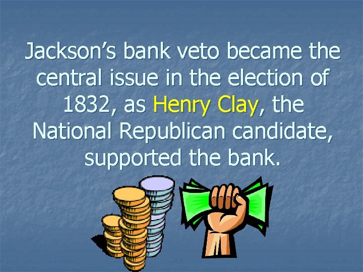 Jackson’s bank veto became the central issue in the election of 1832, as Henry