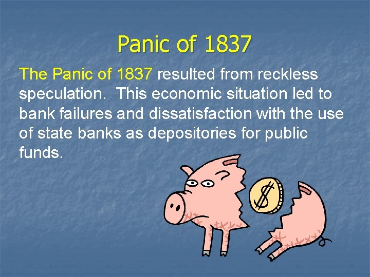 Panic of 1837 The Panic of 1837 resulted from reckless speculation. This economic situation