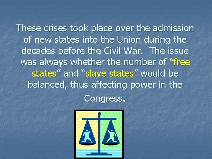 These crises took place over the admission of new states into the Union during