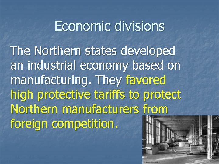 Economic divisions The Northern states developed an industrial economy based on manufacturing. They favored