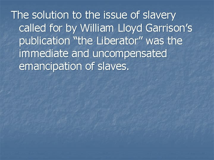 The solution to the issue of slavery called for by William Lloyd Garrison’s publication