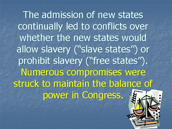 The admission of new states continually led to conflicts over whether the new states