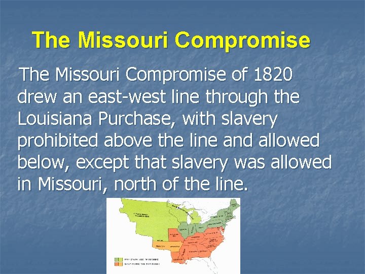 The Missouri Compromise of 1820 drew an east-west line through the Louisiana Purchase, with