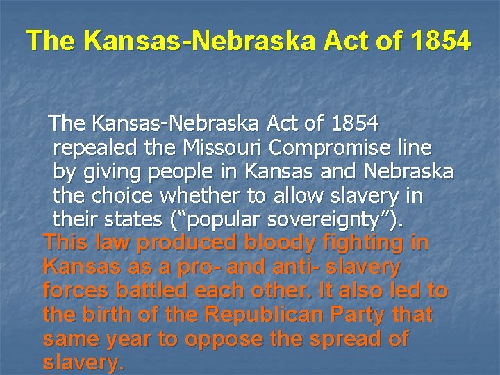 The Kansas-Nebraska Act of 1854 repealed the Missouri Compromise line by giving people in