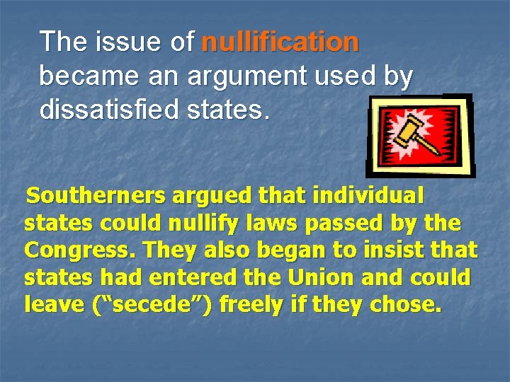 The issue of nullification became an argument used by dissatisfied states. Southerners argued that