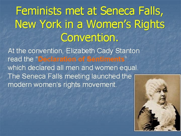 Feminists met at Seneca Falls, New York in a Women’s Rights Convention. At the