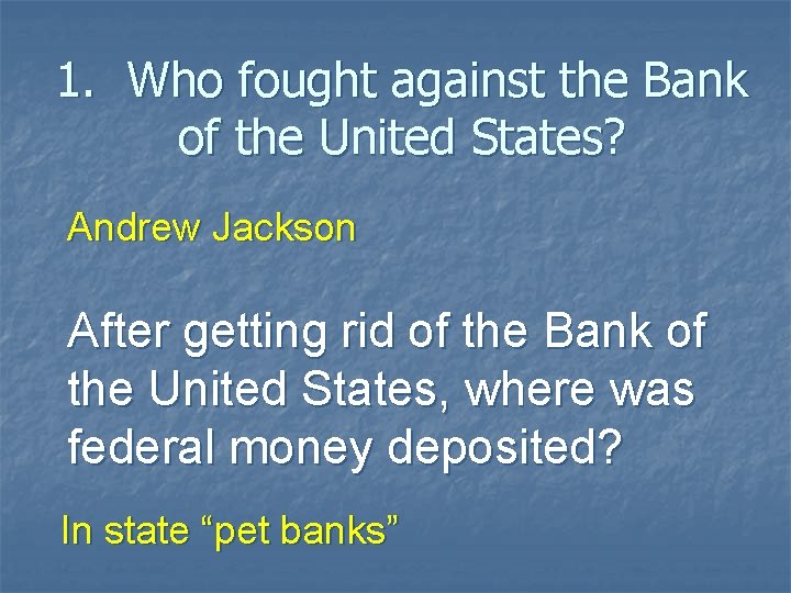 1. Who fought against the Bank of the United States? Andrew Jackson After getting