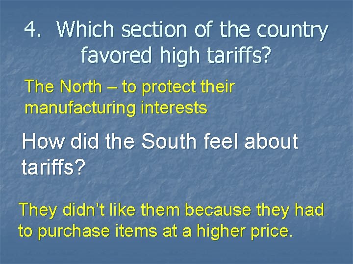 4. Which section of the country favored high tariffs? The North – to protect
