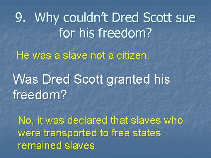 9. Why couldn’t Dred Scott sue for his freedom? He was a slave not