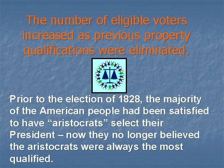 The number of eligible voters increased as previous property qualifications were eliminated. Prior to