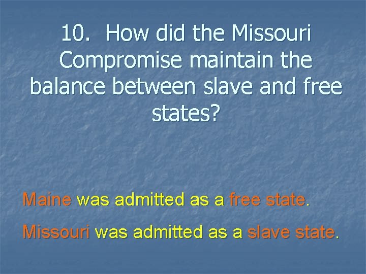 10. How did the Missouri Compromise maintain the balance between slave and free states?