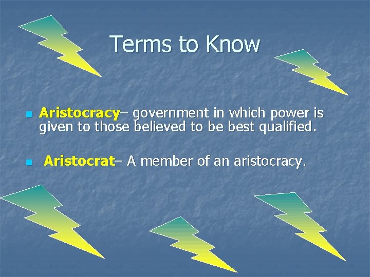 Terms to Know n n Aristocracy– government in which power is given to those