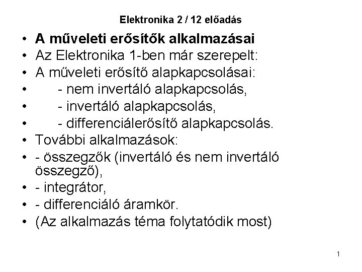 Elektronika 2 / 12 előadás • • A műveleti erősítők alkalmazásai Az Elektronika 1