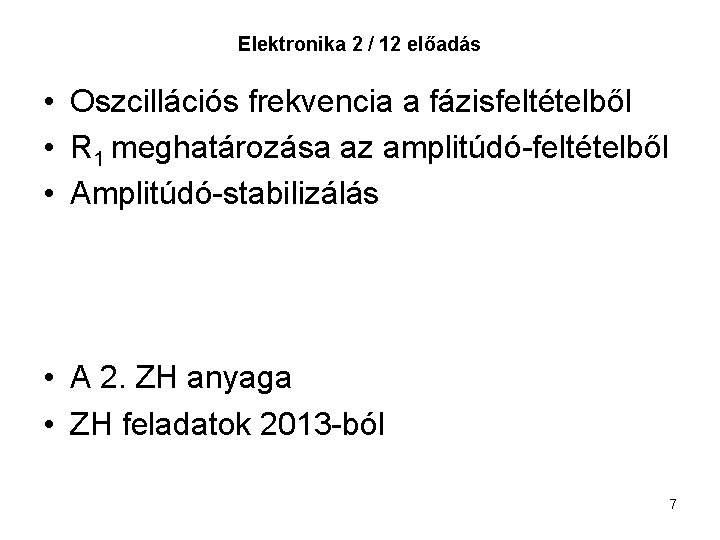 Elektronika 2 / 12 előadás • Oszcillációs frekvencia a fázisfeltételből • R 1 meghatározása