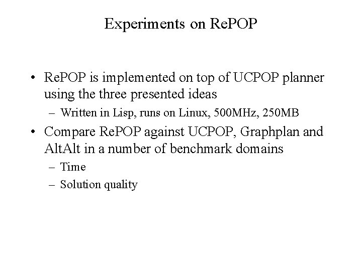 Experiments on Re. POP • Re. POP is implemented on top of UCPOP planner