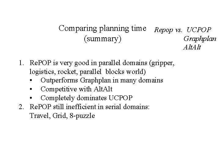 Comparing planning time Repop vs. UCPOP Graphplan (summary) Alt 1. Re. POP is very